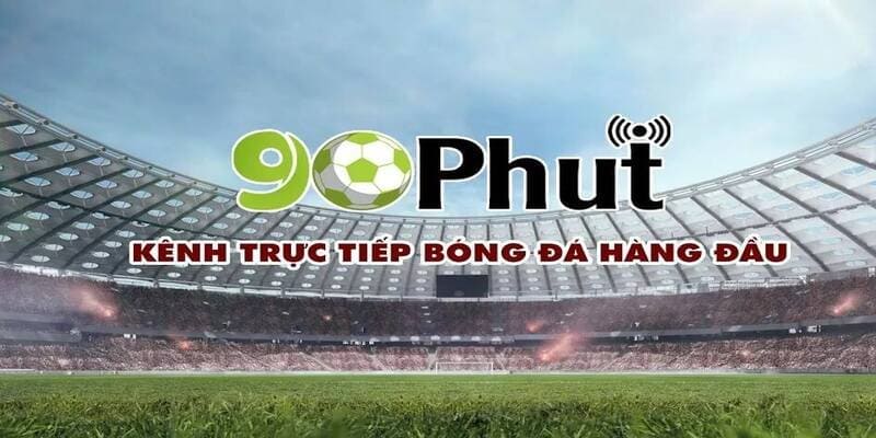 90Phut TV luôn đảm bảo đường truyền chất lượng nhất