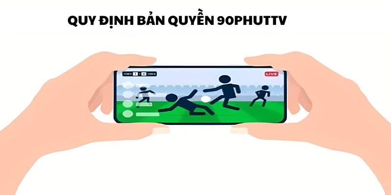 Chi tiết quy định bản quyền được thiết lập rõ ràng tại 90Phut TV